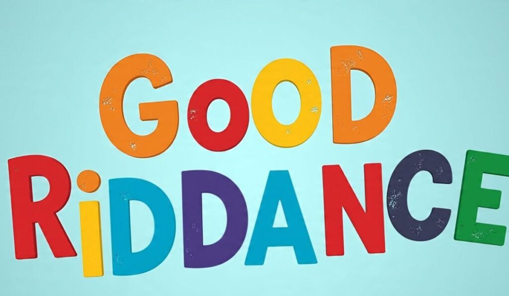 Common Variations of “Good Riddance”