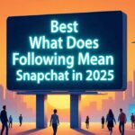 Best What Does Following Mean on Snapchat in 2025