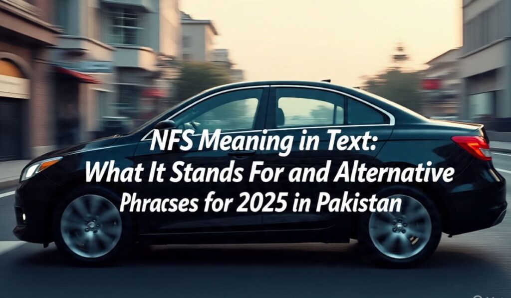 NFS Meaning in Text What It Stands For and Alternative Phrases for 2025