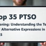 Top 35 PTSO Meaning: Understanding the Term and Alternative Expressions in 2025